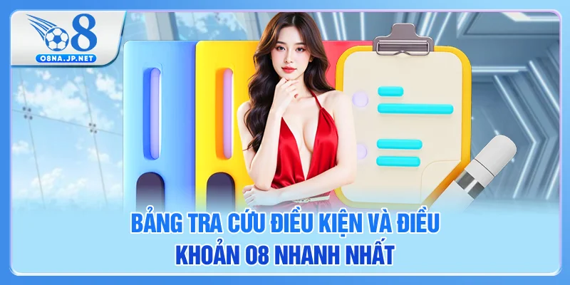 Bảng tra cứu điều kiện và điều khoản O8 nhanh nhất