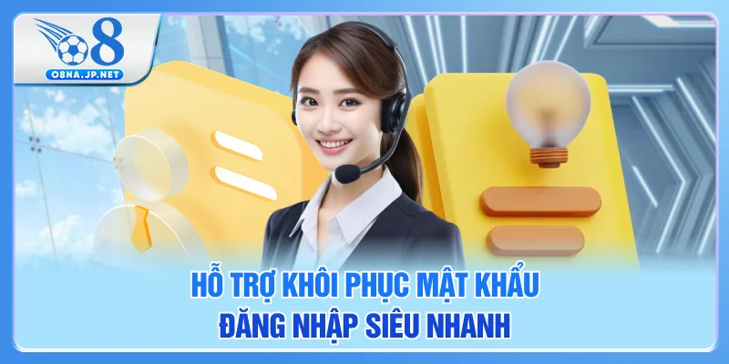 Hỗ trợ khôi phục mật khẩu đăng nhập siêu nhanh