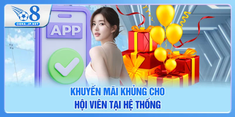 Khuyến mãi khủng cho hội viên tại hệ thống