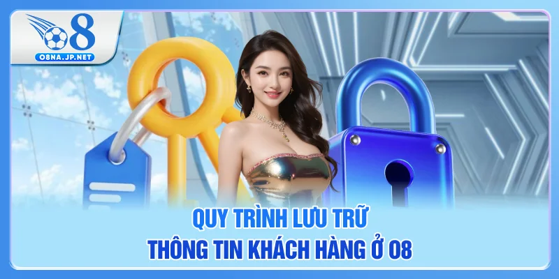 Quy trình lưu trữ thông tin khách hàng ở O8